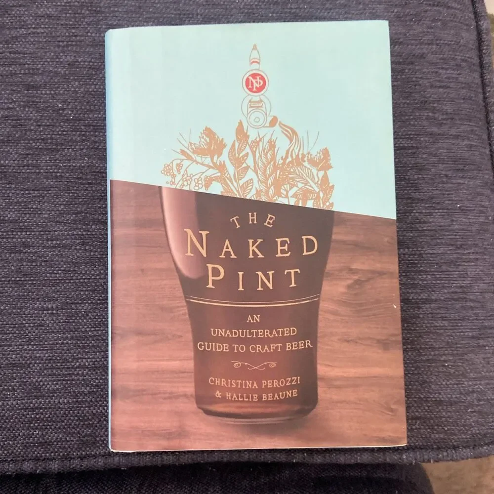 Naked Pint : An Unadulterated Guide to Craft Beer by Christina Perozzi HC